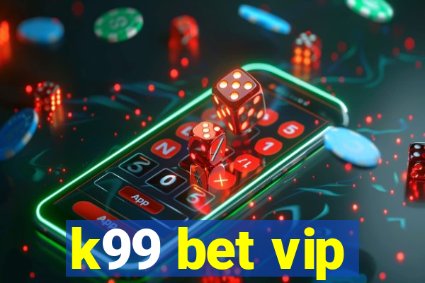 k99 bet vip