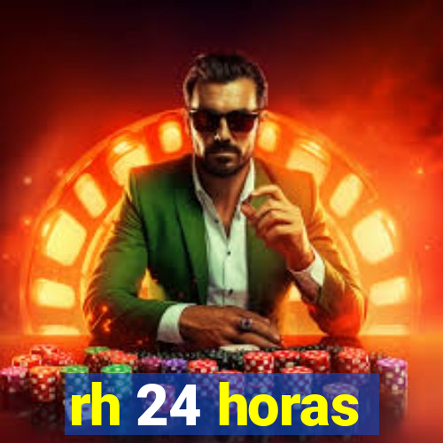 rh 24 horas