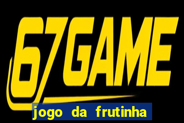 jogo da frutinha da dinheiro