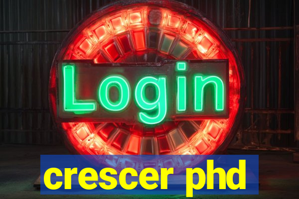 crescer phd