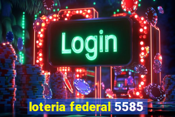 loteria federal 5585