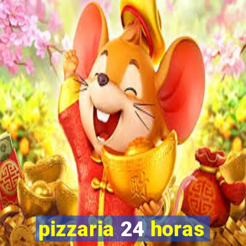 pizzaria 24 horas