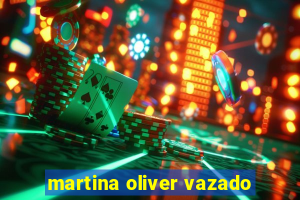 martina oliver vazado