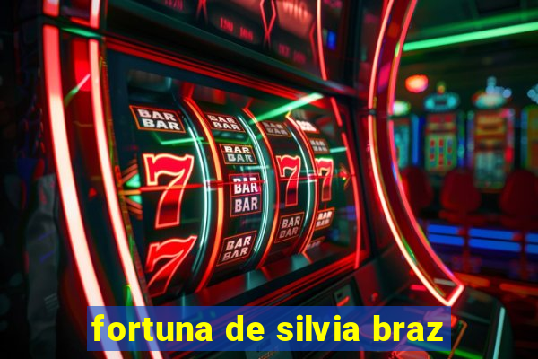 fortuna de silvia braz