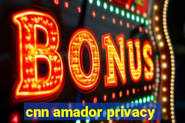 cnn amador privacy