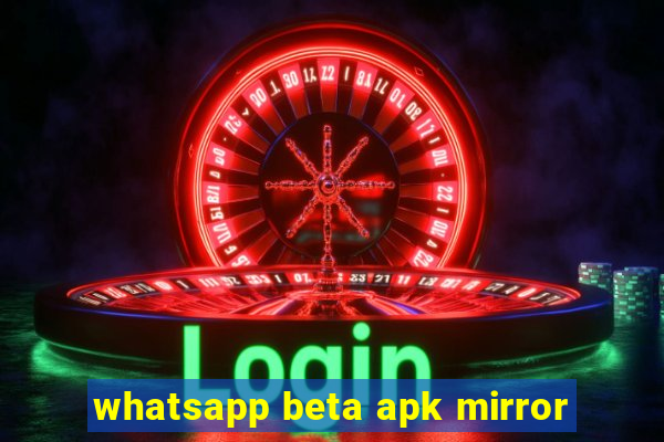 whatsapp beta apk mirror