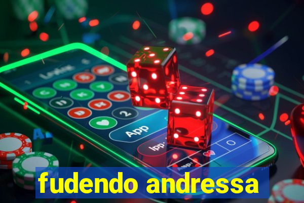 fudendo andressa