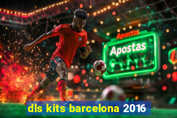 dls kits barcelona 2016