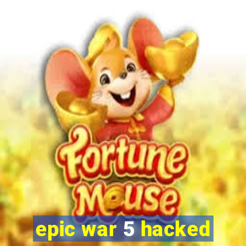 epic war 5 hacked