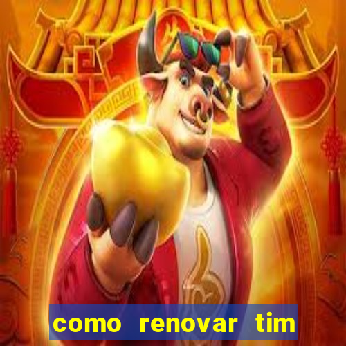 como renovar tim beta antes do prazo