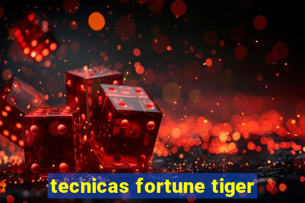 tecnicas fortune tiger