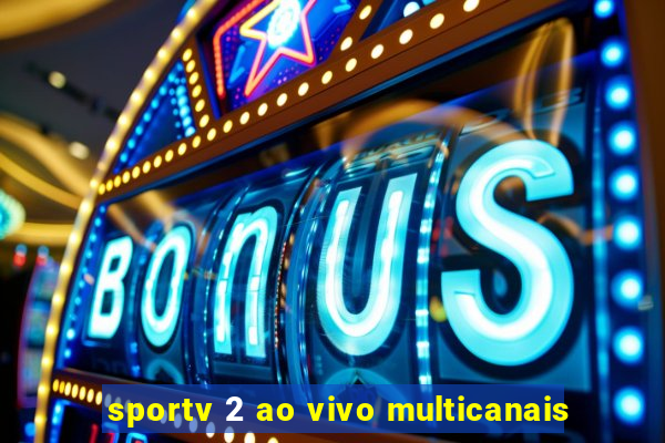 sportv 2 ao vivo multicanais