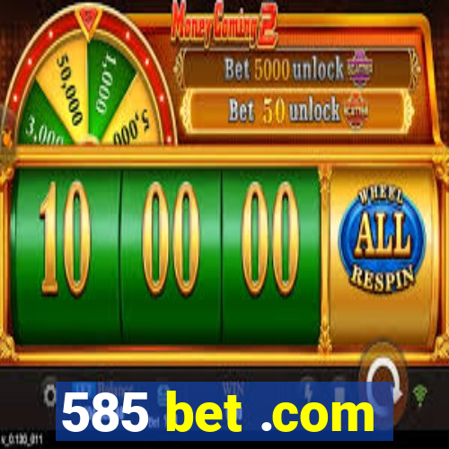 585 bet .com