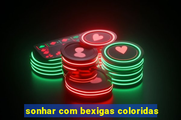 sonhar com bexigas coloridas