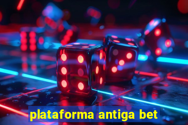 plataforma antiga bet