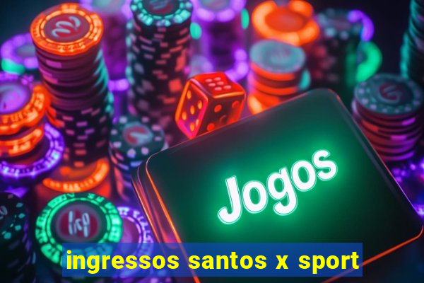 ingressos santos x sport