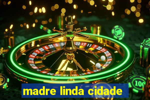 madre linda cidade