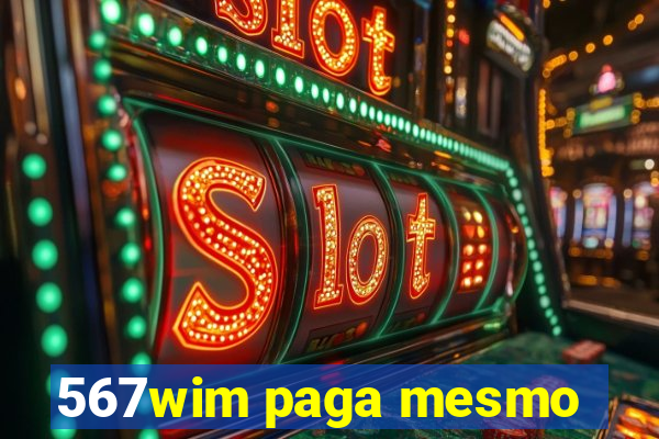 567wim paga mesmo