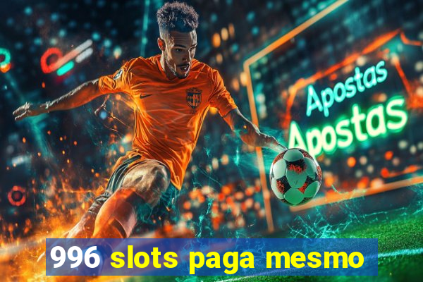 996 slots paga mesmo