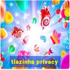 tiazinha privacy