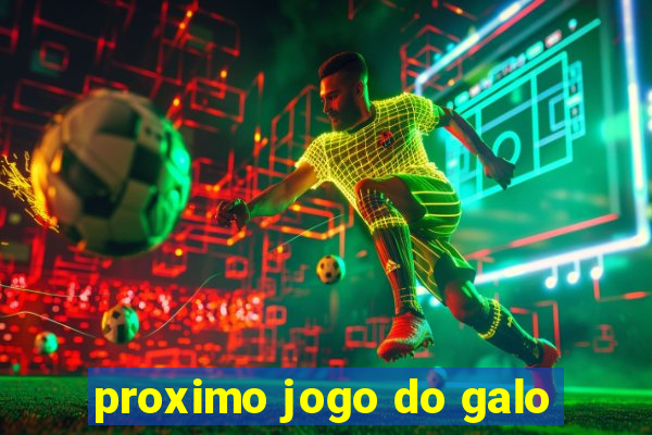 proximo jogo do galo