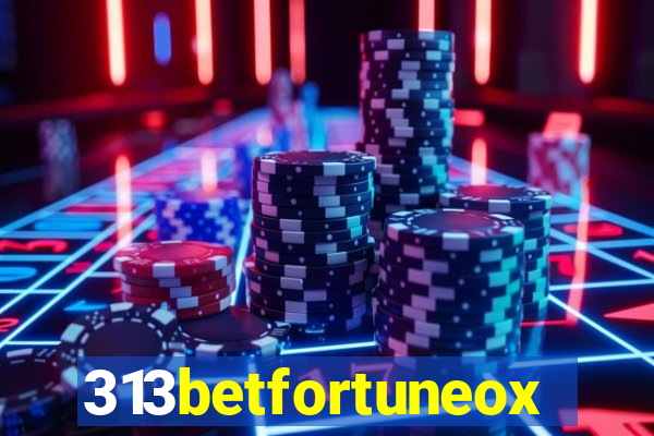 313betfortuneox