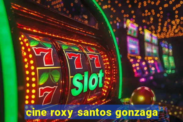 cine roxy santos gonzaga