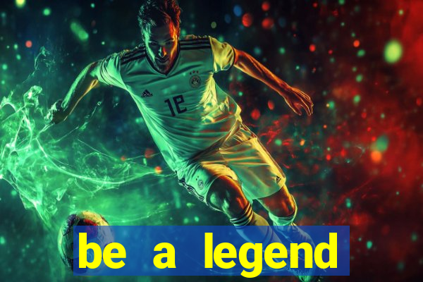 be a legend football unlimited money