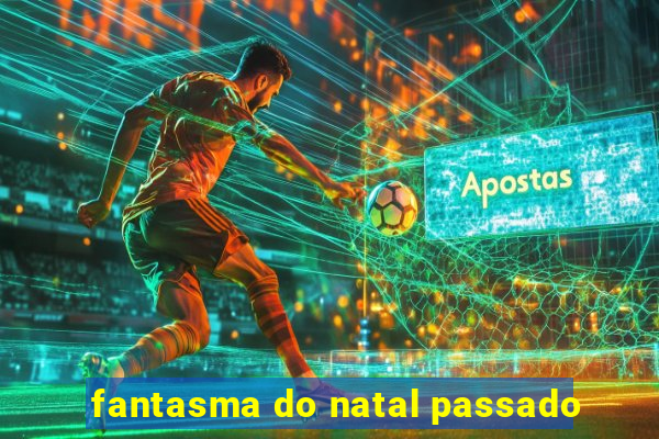 fantasma do natal passado