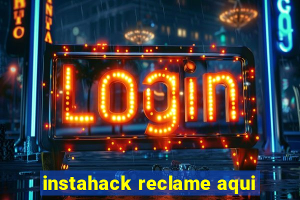 instahack reclame aqui