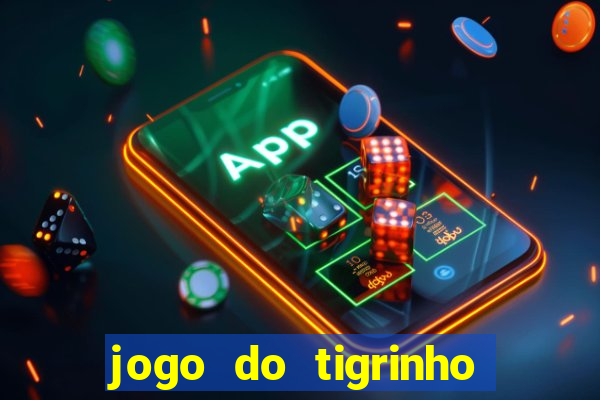 jogo do tigrinho que da bonus no cadastro