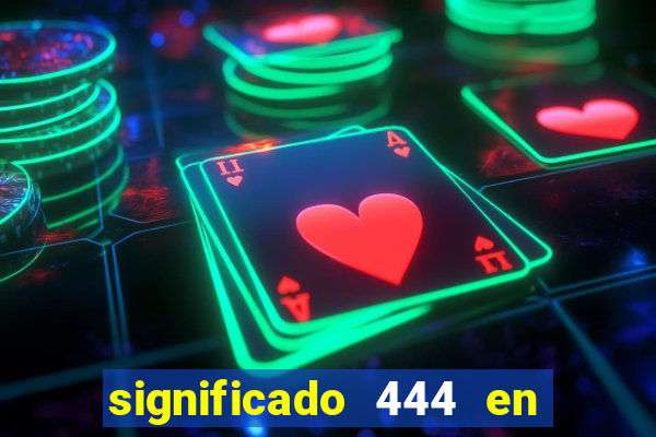 significado 444 en lo espiritual