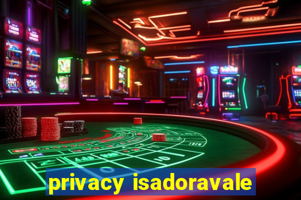 privacy isadoravale