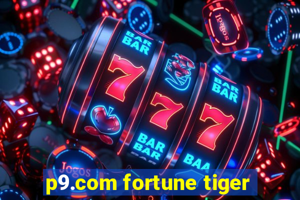 p9.com fortune tiger