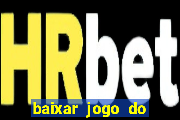 baixar jogo do tigrinho para ganhar dinheiro