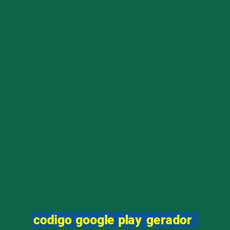 codigo google play gerador