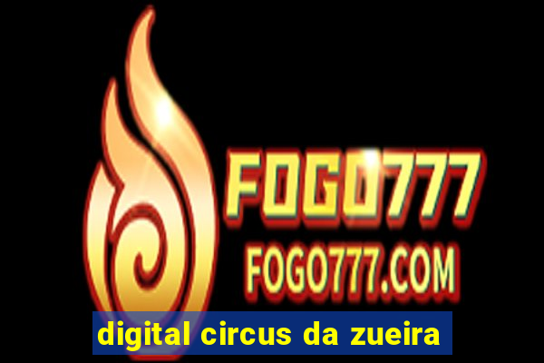 digital circus da zueira