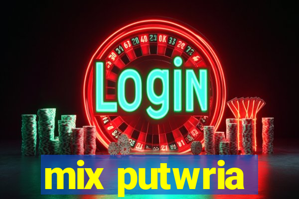 mix putwria