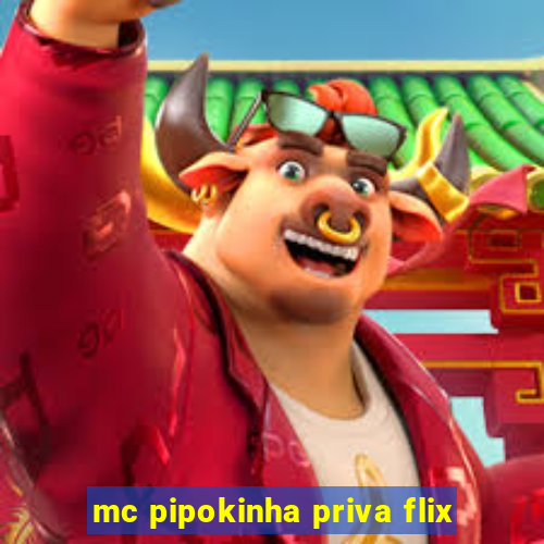 mc pipokinha priva flix