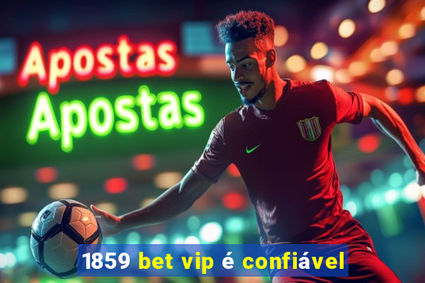 1859 bet vip é confiável