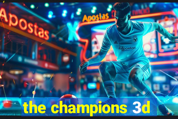 the champions 3d