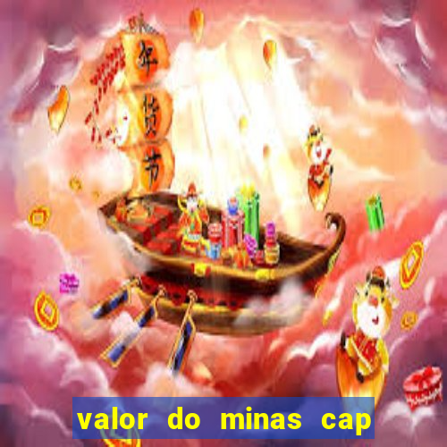 valor do minas cap dessa semana