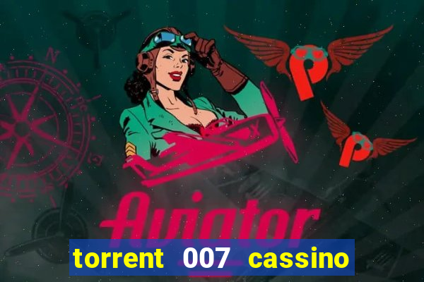 torrent 007 cassino royale legendado