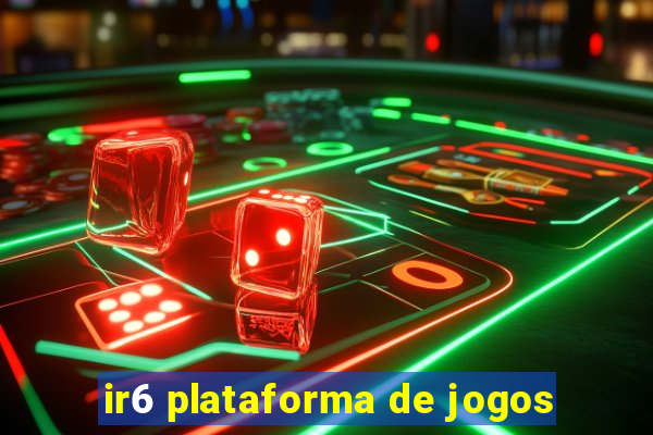 ir6 plataforma de jogos