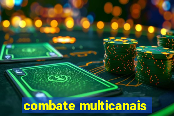 combate multicanais