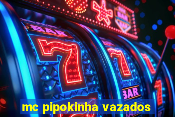 mc pipokinha vazados