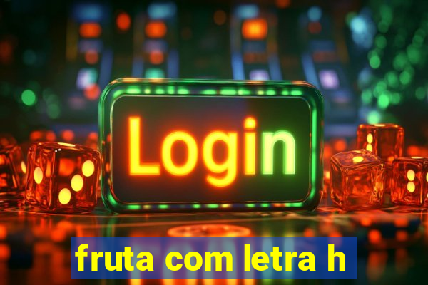 fruta com letra h