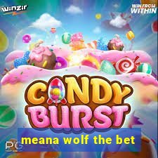 meana wolf the bet