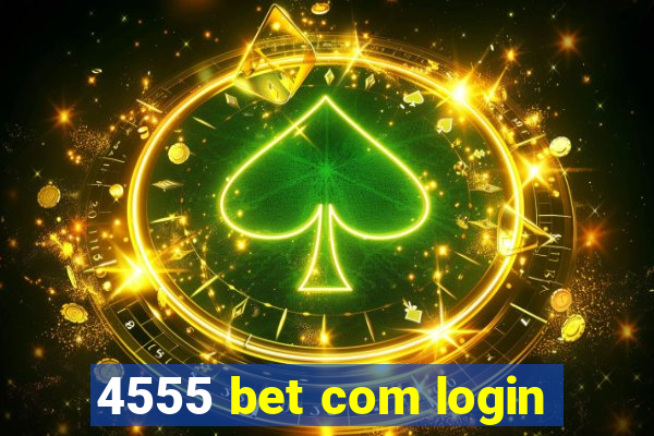 4555 bet com login