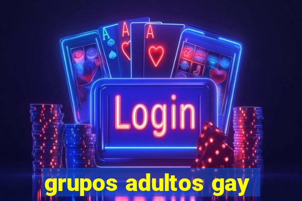 grupos adultos gay